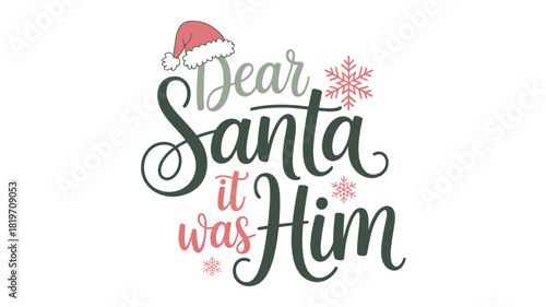 Whimsical christmas greeting text art with a santa hat and snowflakes saying dear santa it was him silhouette