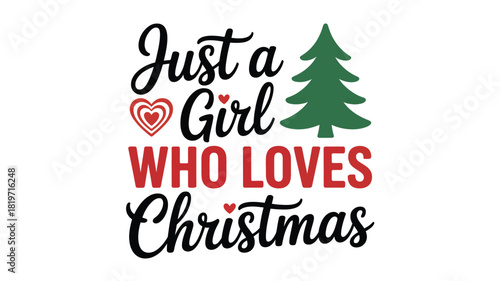 Just a girl who loves christmas festive holiday sentiment with a stylized christmas tree silhouette and heart graphic