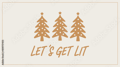 Three stylized golden christmas tree silhouettes with star toppers and festive ornament patterns illuminated with warm light featuring the text let s get lit silhouette