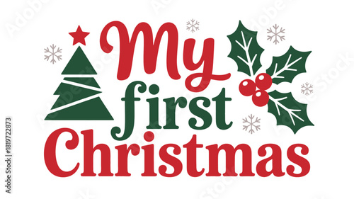 Festive my first christmas typographic design featuring a stylized christmas tree and holly berries with snowflakes in a charming silhouette style