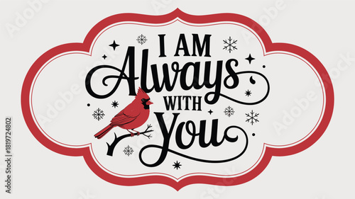 A bright red cardinal bird perched on a branch with a sentimental message of i am always with you in elegant calligraphy creating a comforting silhouette