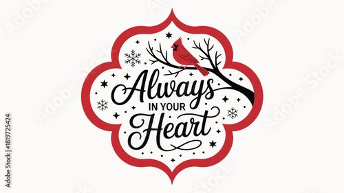 Festive red cardinal perched on a snowy branch with the heartwarming phrase always in your heart in elegant script a decorative silhouette design