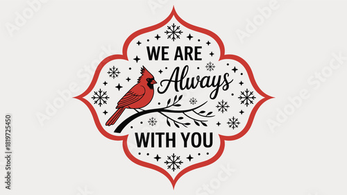 Red cardinal bird silhouette perched on a branch with snowflakes and the comforting message we are always with you silhouette