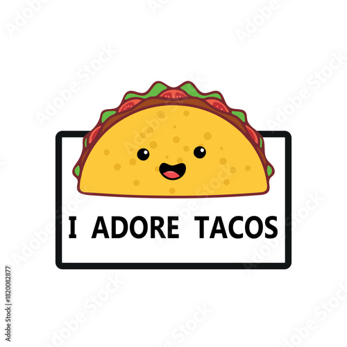 Cute cartoon taco with a smiling face and text saying "I adore tacos."