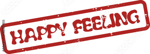 A vibrant red rectangular rubber stamp effect prominently displays the positive message Happy Feeling