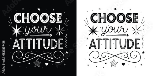 Inspirational quote choose your attitude in a decorative lettering style, presented in black and white