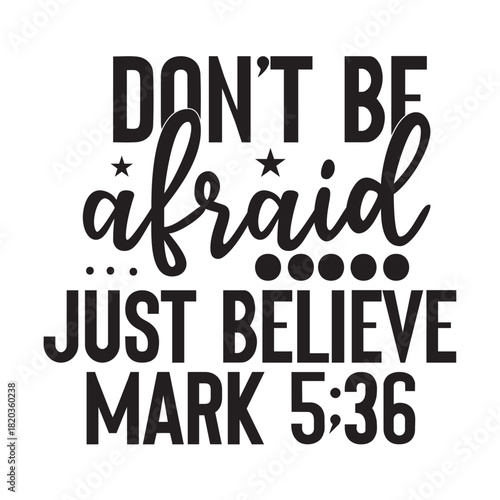 don’t be afraid just believe mark 5;36 