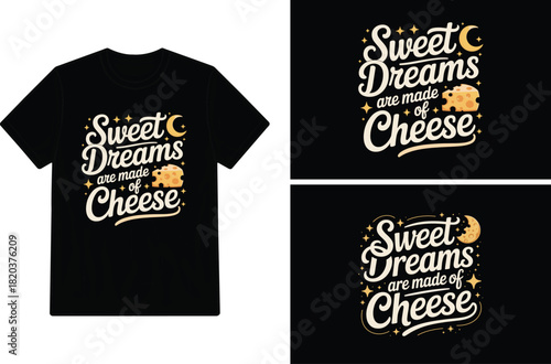 Black t shirt design featuring a whimsical sweet dreams are made of cheese graphic