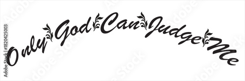 Inspirational Faith Quote About Personal Judgment. Handwritten inspirational typography featuring the phrase “Only God Can Judge Me,” expressing faith, confidence, and personal empowerment .
