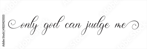 Inspirational Faith Quote About Personal Judgment. Handwritten inspirational typography featuring the phrase “Only God Can Judge Me,” expressing faith, confidence, and personal empowerment .

