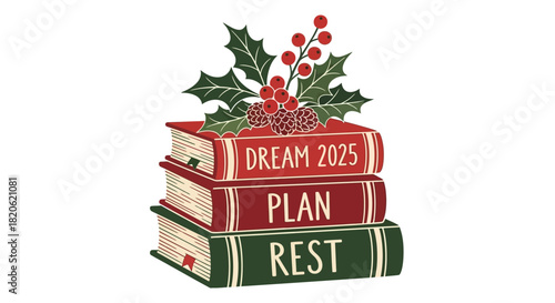 Dream, plan, rest for 2025 with festive holly and berries inspiring new year goals and resolutions for a balanced and fulfilling year ahead