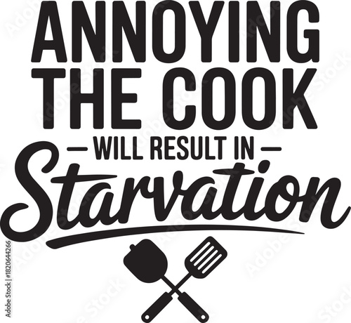 Annoying the cook will result in starvation funny saying food vector graphic