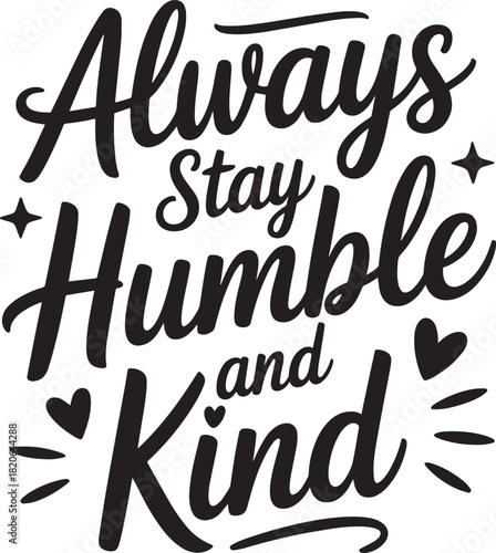 Always stay humble and kind motivation quote typography vector design