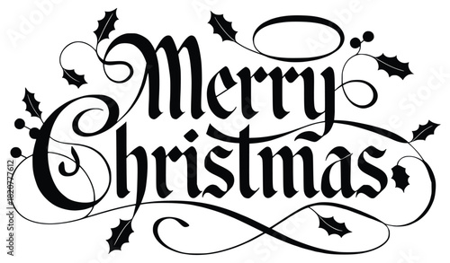Festive Greetings: Artistic depiction of Merry Christmas written in an elegant, calligraphic font, complemented by sprigs of holly, embodying the spirit of the holiday season.