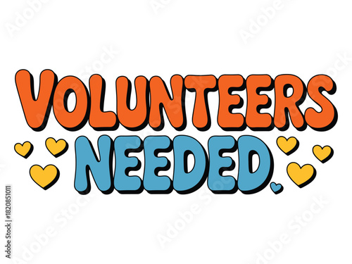 Brightly colored text reads 'VOLUNTEERS NEEDED' surrounded by yellow hearts, promoting community involvement and support.