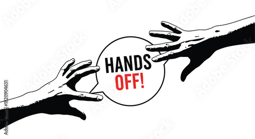 Powerful black and white graphic with two hands reaching for a speech bubble with the warning message hands off in bold text.