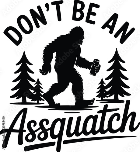 Don t be an assquatch bigfoot silhouette with trees t-shirt design