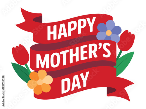 A red banner with the text "Happy Mother's Day" is adorned with colorful flowers and green leaves, creating a festive and celebratory graphic.