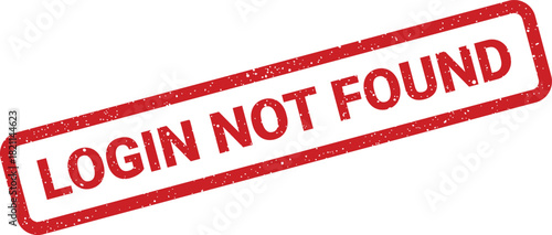 Distressed diagonal red rubber stamp clearly stating LOGIN NOT FOUND for an unavailable user account