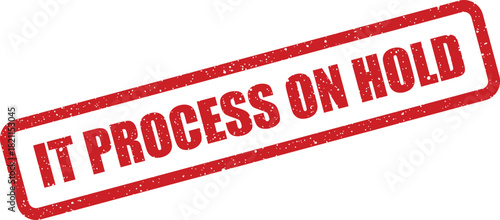 Distressed red rectangular rubber stamp illustration featuring the text IT PROCESS ON HOLD, indicating a temporary suspension or delay