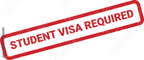 Distressed red rubber stamp illustration indicating STUDENT VISA REQUIRED for international education and administrative advisories