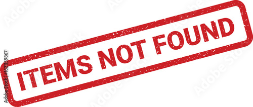 Distressed red rubber stamp with grungy texture displaying the message ITEMS NOT FOUND on a white surface