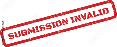 Grunge rubber stamp indicating submission invalid status for official document processing or administrative tasks, with textured effect