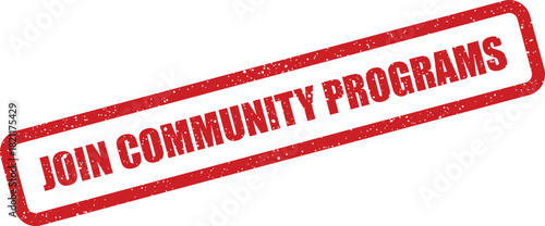 Grunge textured rubber stamp displaying JOIN COMMUNITY PROGRAMS to promote involvement in local events and public initiatives