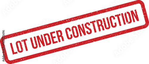Grunge textured stamp displaying lot under construction, suitable for indicating ongoing development on a property plot