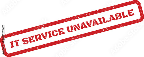 Grungy rectangular rubber stamp displaying the message IT SERVICE UNAVAILABLE, signaling system downtime or network interruption