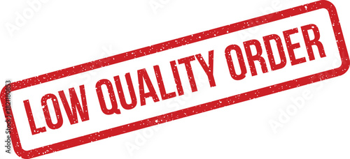 Grungy red rectangular stamp impression displaying the message Low Quality Order for business processes