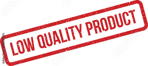 Grungy red rectangular stamp impression displaying the message Low Quality Product for manufacturing inspection