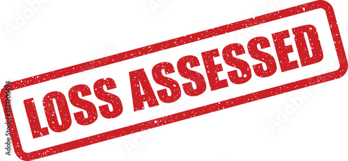Professional grunge red rubber stamp with the critical text LOSS ASSESSED, indicating a financial damage evaluation or property appraisal has been completed