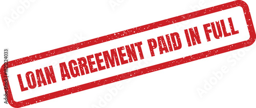 Red textured rectangular stamp with the text Loan Agreement Paid in Full, symbolizing complete financial obligation resolution