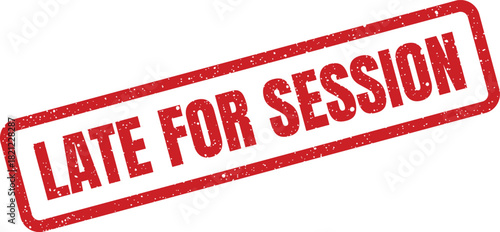Textured red rectangular rubber stamp vector depicting the clear message Late for Session signifying a delayed meeting or appointment
