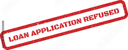 Textured red rectangular stamp showing Loan Application Refused, representing a formal denial of a financial request