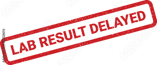 Textured red rectangular stamp with the clear message LAB RESULT DELAYED indicating a postponement or waiting period for medical test outcomes