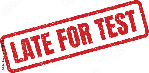 Visual of a red grunge style rubber stamp vector displaying the text Late for Test signifying a missed examination deadline
