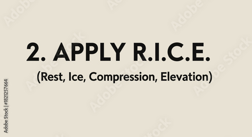 Text graphic displaying 2 apply rice rest, ice, compression, elevation as first aid instruction for injury treatment