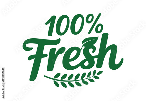The words "100% Fresh" are written in a clean, green, cursive font with a small sprig of leaves.