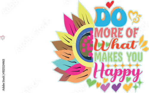 Inspirational quote do more of what makes you happy with colorful sunflower design