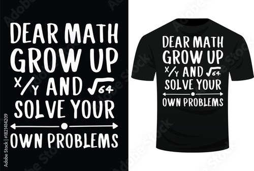 Dear Math Grow Up And Solve Your Own Problems Math Saying SVg Design