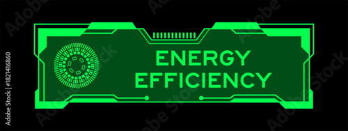 Green color of futuristic hud banner that have word energy efficiency on user interface screen on black background