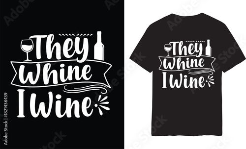 They Whine I Wine Funny Pun T-Shirt Design | Wine Lover Sarcastic Drinking Quote Graphic
