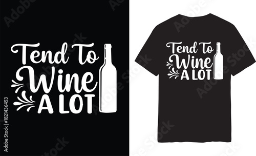 Tend To Wine A Lot Funny Pun T-Shirt Design | Wine Lover Humor Drinking Quote Typography