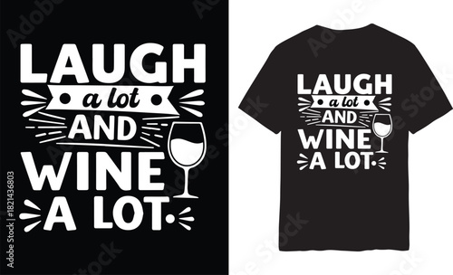 Funny Wine Shirt - "Laugh A Lot And Wine A Lot" T-Shirt for Wine Lovers, Women, Men, Party & Casual Wear