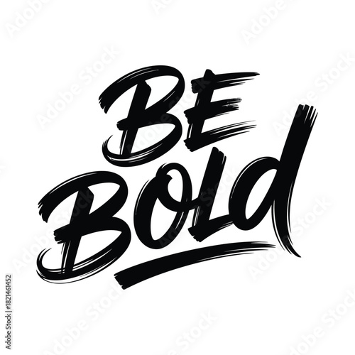 Be bold handwritten phrase on white background inspirational quote lettering isolated on white background, Vector, illustration