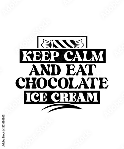 Keep Calm and Eat Chocolate Ice Cream svg