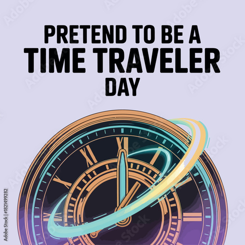 Pretend to Be a Time Traveler Day with Timepiece and Cosmic Design