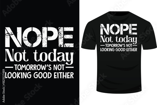 Nope Not Today Tomorrows Not Looking Good Either Cool Funny Svg Design
